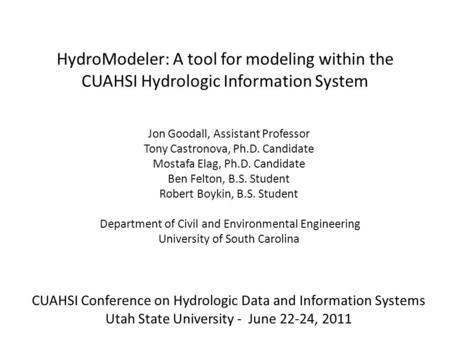HydroModeler: A tool for modeling within the CUAHSI Hydrologic Information System Jon Goodall, Assistant Professor Tony Castronova, Ph.D. Candidate Mostafa.