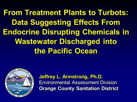 From Treatment Plants to Turbots: Data Suggesting Effects From Endocrine Disrupting Chemicals in Wastewater Discharged into the Pacific Ocean Jeffrey L.
