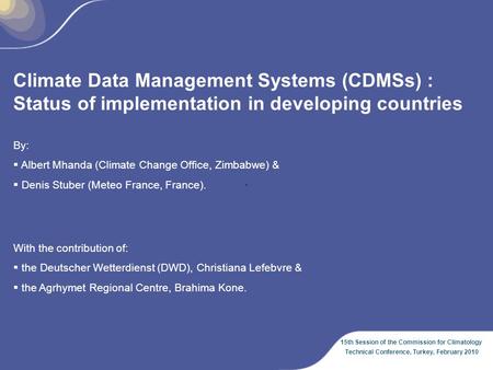 15th Session of the Commission for Climatology Technical Conference, Turkey, February 2010 Climate Data Management Systems (CDMSs) : Status of implementation.