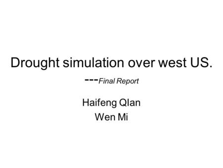 Drought simulation over west US. --- Final Report Haifeng QIan Wen Mi.