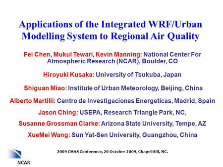 Applications of the Integrated WRF/Urban Modelling System to Regional Air Quality Fei Chen, Mukul Tewari, Kevin Manning: National Center For Atmospheric.