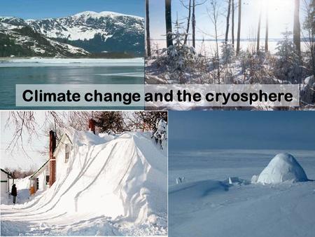 1 Climate change and the cryosphere. 2 Outline Background, climatology & variability Role of snow in the global climate system Contemporary observations.