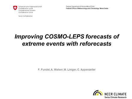 Federal Department of Home Affairs FDHA Federal Office of Meteorology and Climatology MeteoSwiss Improving COSMO-LEPS forecasts of extreme events with.