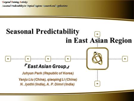 Seasonal Predictability in East Asian Region Targeted Training Activity: Seasonal Predictability in Tropical Regions: Research and Applications 『 East.