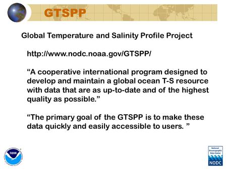GTSPP Global Temperature and Salinity Profile Project  “A cooperative international program designed to develop and maintain.