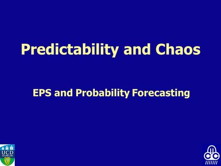 Predictability and Chaos EPS and Probability Forecasting.