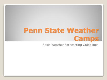 Penn State Weather Camps Basic Weather Forecasting Guidelines.