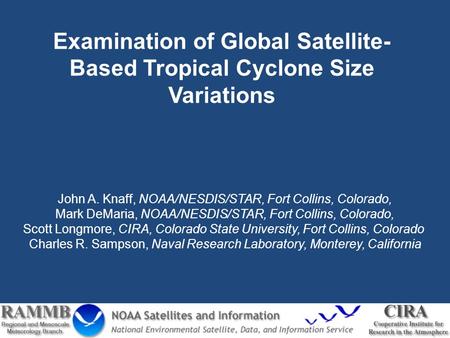 Examination of Global Satellite- Based Tropical Cyclone Size Variations John A. Knaff, NOAA/NESDIS/STAR, Fort Collins, Colorado, Mark DeMaria, NOAA/NESDIS/STAR,