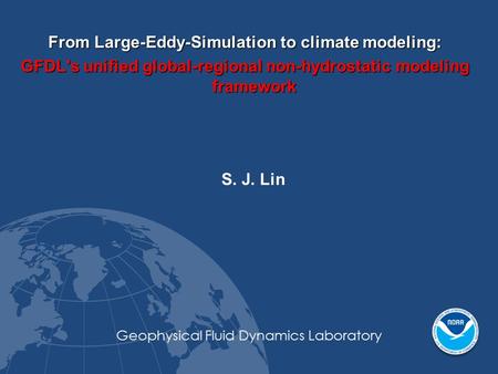 GFDL’s unified regional-global weather and climate modeling system is designed for all temporal-spatial scales Examples: Regional cloud-resolving Radiative-Convective.