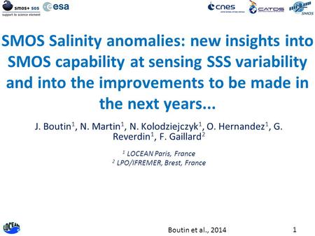 1 Boutin et al., 2014 SMOS Salinity anomalies: new insights into SMOS capability at sensing SSS variability and into the improvements to be made in the.
