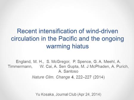 Recent intensification of wind-driven circulation in the Pacific and the ongoing warming hiatus England, M. H., S. McGregor, P. Spence, G. A. Meehl, A.