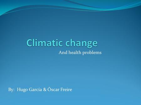 And health problems By: Hugo García & Óscar Freire.