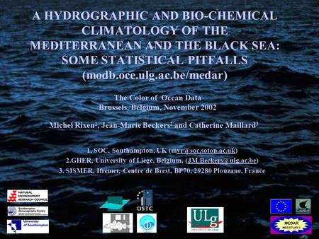 A HYDROGRAPHIC AND BIO-CHEMICAL CLIMATOLOGY OF THE MEDITERRANEAN AND THE BLACK SEA: SOME STATISTICAL PITFALLS (modb.oce.ulg.ac.be/medar) Michel Rixen 1,