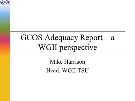 GCOS Adequacy Report – a WGII perspective Mike Harrison Head, WGII TSU.
