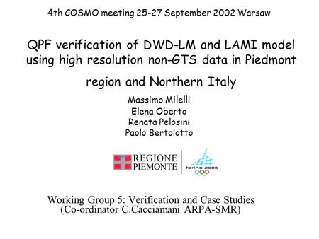 QPF verification of DWD-LM and LAMI model using high resolution non-GTS data in Piedmont region and Northern Italy Working Group 5: Verification and Case.