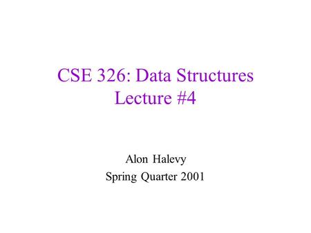 CSE 326: Data Structures Lecture #4 Alon Halevy Spring Quarter 2001.