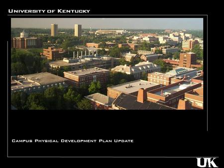 University of Kentucky Campus Physical Development Plan Update.