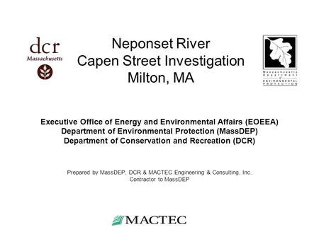 Neponset River Capen Street Investigation Milton, MA Executive Office of Energy and Environmental Affairs (EOEEA) Department of Environmental Protection.