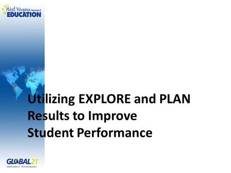 Utilizing EXPLORE and PLAN Results to Improve Student Performance.