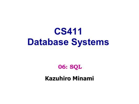CS411 Database Systems Kazuhiro Minami 06: SQL. Join Expressions.