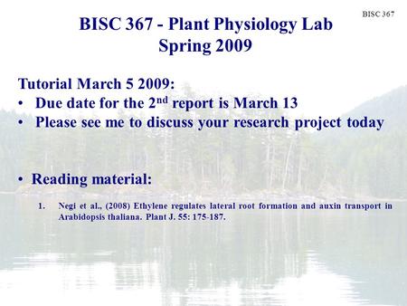 BISC 367 Plant Biology Fall 2006 BISC 367 - Plant Physiology Lab Spring 2009 Tutorial March 5 2009: Due date for the 2 nd report is March 13 Please see.