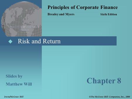  Risk and Return Principles of Corporate Finance Brealey and Myers Sixth Edition Slides by Matthew Will Chapter 8 © The McGraw-Hill Companies, Inc., 2000.