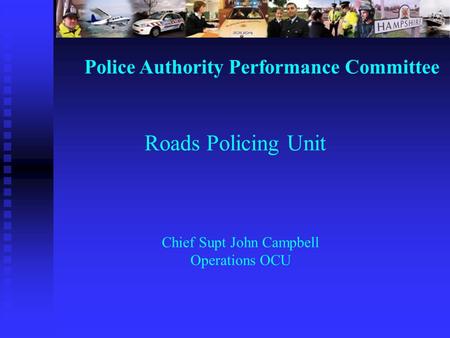 Police Authority Performance Committee Chief Supt John Campbell Operations OCU Roads Policing Unit.