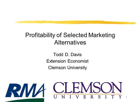 1 Profitability of Selected Marketing Alternatives Todd D. Davis Extension Economist Clemson University.