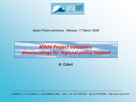 MINNI Project outcomes: downscalings for regional policy support ARIANET s.r.l. via Gilino, 9 – 20128 Milano (MI) – ITALY - tel. 02.27007255 – fax 02.25708084.