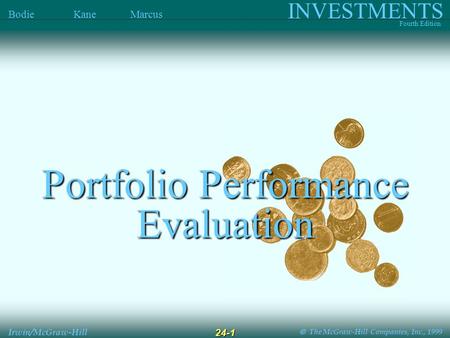  The McGraw-Hill Companies, Inc., 1999 INVESTMENTS Fourth Edition Bodie Kane Marcus Irwin/McGraw-Hill 24-1 Portfolio Performance Evaluation.