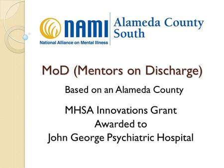 MoD (Mentors on Discharge) MHSA Innovations Grant Awarded to John George Psychiatric Hospital Based on an Alameda County.