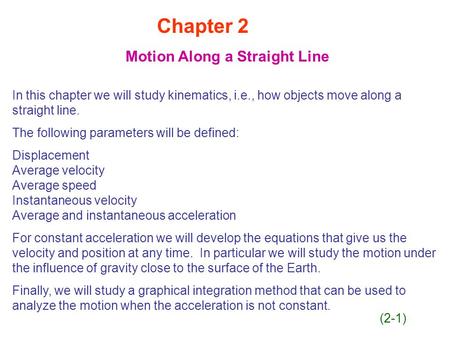 Chapter 2 Motion Along a Straight Line In this chapter we will study kinematics, i.e., how objects move along a straight line. The following parameters.