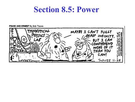 Section 8.5: Power. Power ≡ Rate at which work W is done or rate at which energy E is transformed: Instantaneous Power: P ≡ (dE/dt) = (dW/dt) For work.