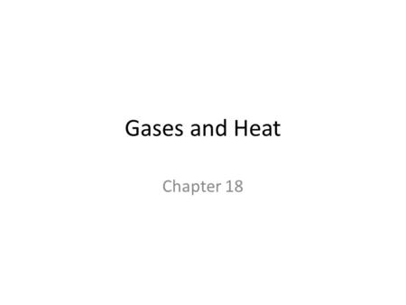 Gases and Heat Chapter 18.