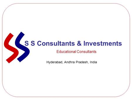 S S Consultants & Investments Educational Consultants Hyderabad, Andhra Pradesh, India.