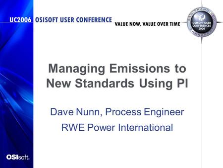 Managing Emissions to New Standards Using PI Dave Nunn, Process Engineer RWE Power International.