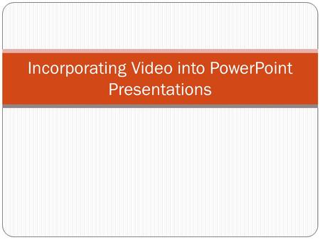 Incorporating Video into PowerPoint Presentations