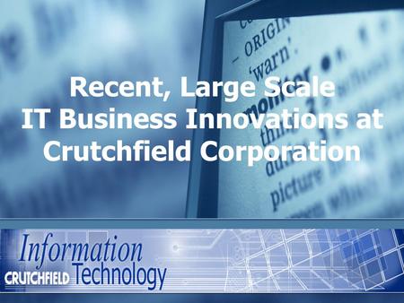Recent, Large Scale IT Business Innovations at Crutchfield Corporation.