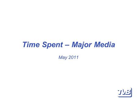 Time Spent – Major Media May 2011. Time Spent The statistics contained on the following pages provide a snap shot of the time Canadians spend on a weekly.