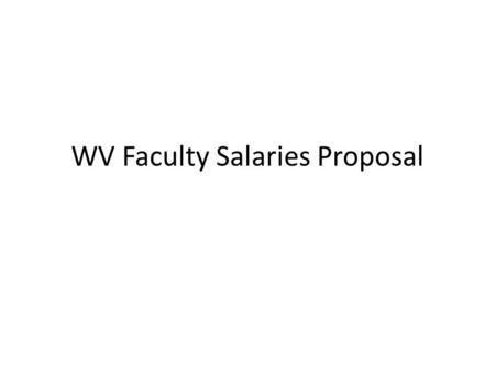 WV Faculty Salaries Proposal. Full Professor WV salaries.
