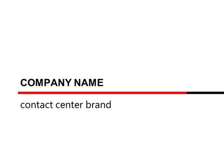 COMPANY NAME contact center brand. THE BEST CONTACT CENTER INDONESIA 2015 INSTRUCTION This template should be used Only for The Best Operations category.