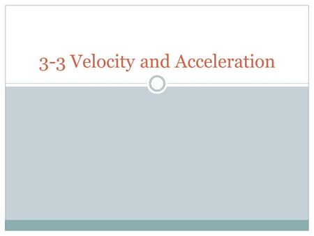 3-3 Velocity and Acceleration. Velocity Average Velocity  Vector measurement that is the change in distance per some change in time  V = Δd / Δt = (d.