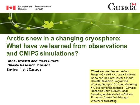 Arctic snow in a changing cryosphere: What have we learned from observations and CMIP5 simulations? Chris Derksen and Ross Brown Climate Research Division.