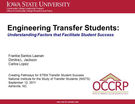 Ww.cclp.hs.iastate.edu Community College Leadership Program Office of Community College Research and Policy Engineering Transfer Students: Understanding.