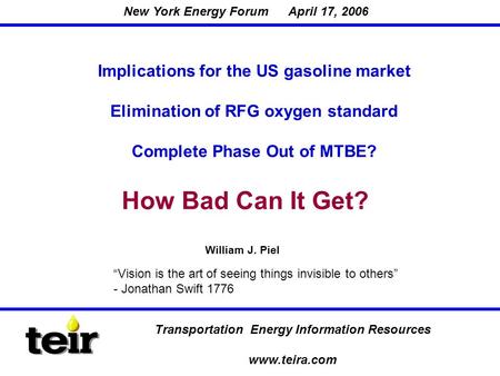Transportation Energy Information Resources www.teira.com Implications for the US gasoline market Elimination of RFG oxygen standard Complete Phase Out.