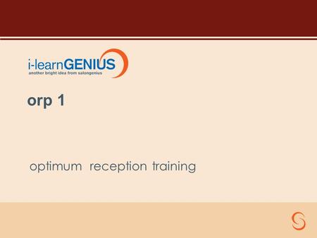 Optimum reception training orp 1. Course Objectives To give you an introduction to the core elements of using SALONGENIUS To establish in your minds –