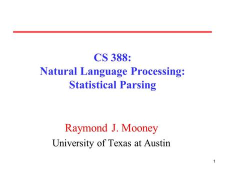 CS 388: Natural Language Processing: Statistical Parsing