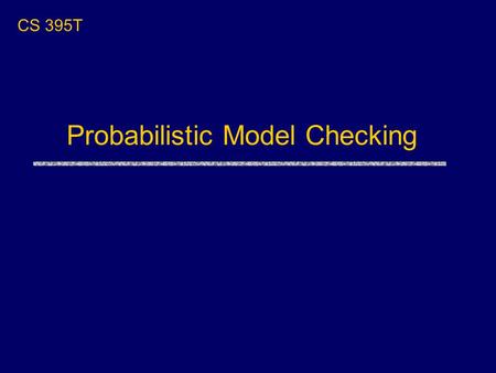 Probabilistic Model Checking CS 395T. Overview uCrowds redux uProbabilistic model checking PRISM model checker PCTL logic Analyzing Crowds with PRISM.