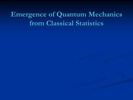 Emergence of Quantum Mechanics from Classical Statistics.