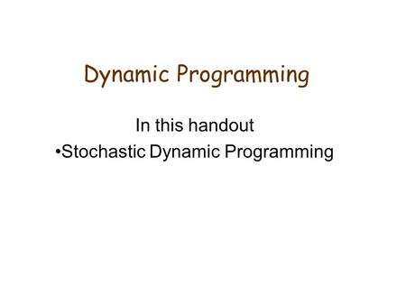 In this handout Stochastic Dynamic Programming